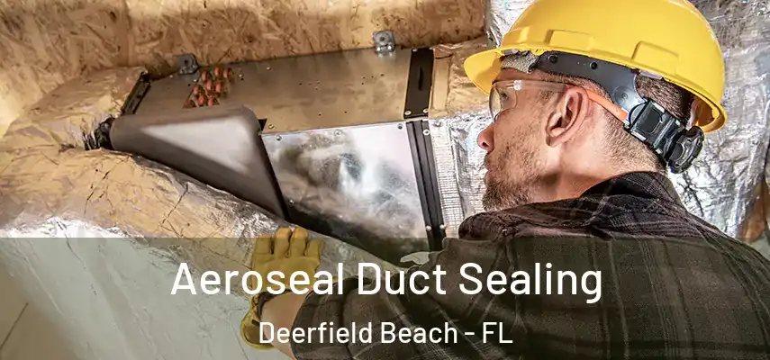  Aeroseal Duct Sealing Deerfield Beach - FL