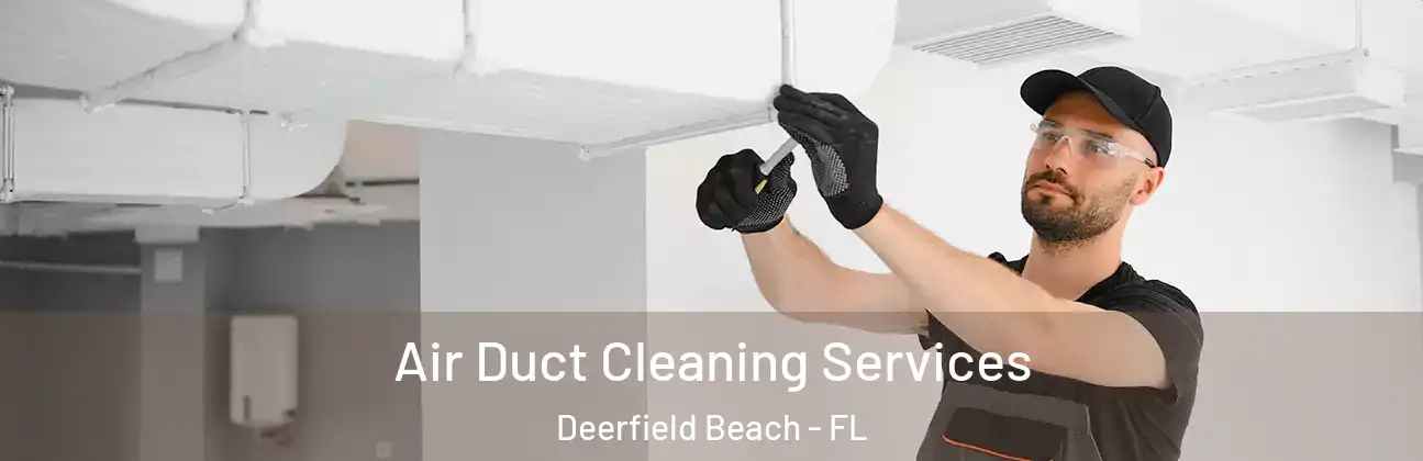  Air Duct Cleaning Services Deerfield Beach - FL