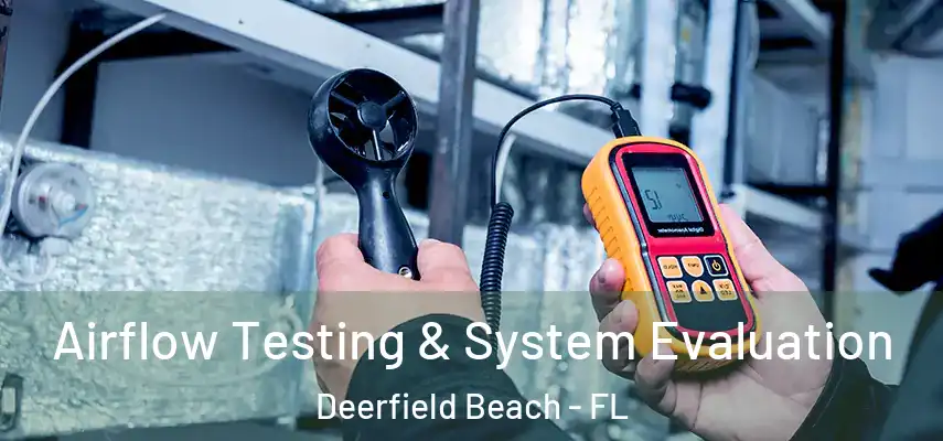  Airflow Testing & System Evaluation Deerfield Beach - FL