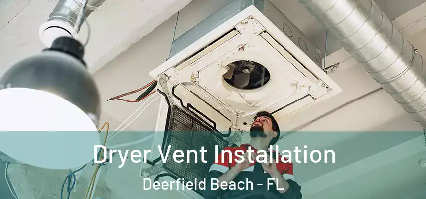  Dryer Vent Installation Deerfield Beach - FL