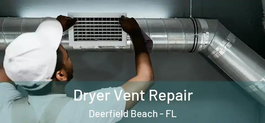  Dryer Vent Repair Deerfield Beach - FL