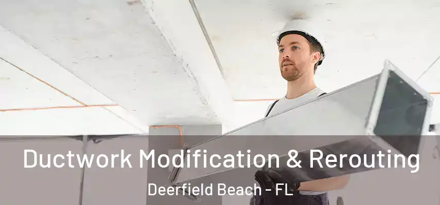  Ductwork Modification & Rerouting Deerfield Beach - FL