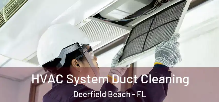  HVAC System Duct Cleaning Deerfield Beach - FL
