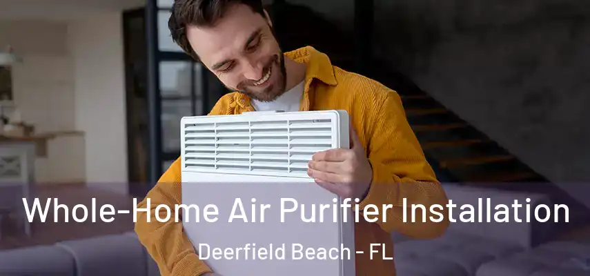  Whole-Home Air Purifier Installation Deerfield Beach - FL